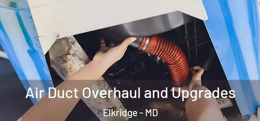  Air Duct Overhaul and Upgrades Elkridge - MD