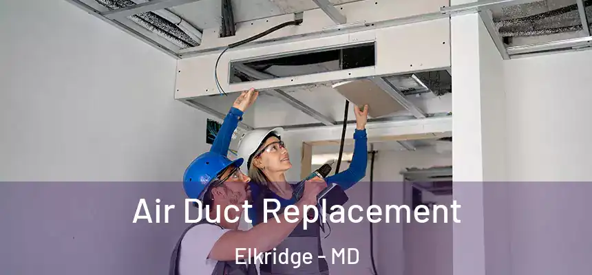  Air Duct Replacement Elkridge - MD