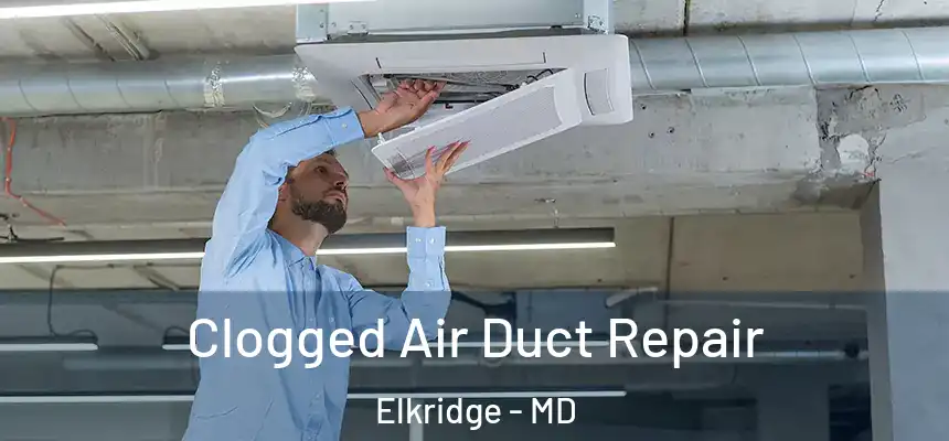  Clogged Air Duct Repair Elkridge - MD