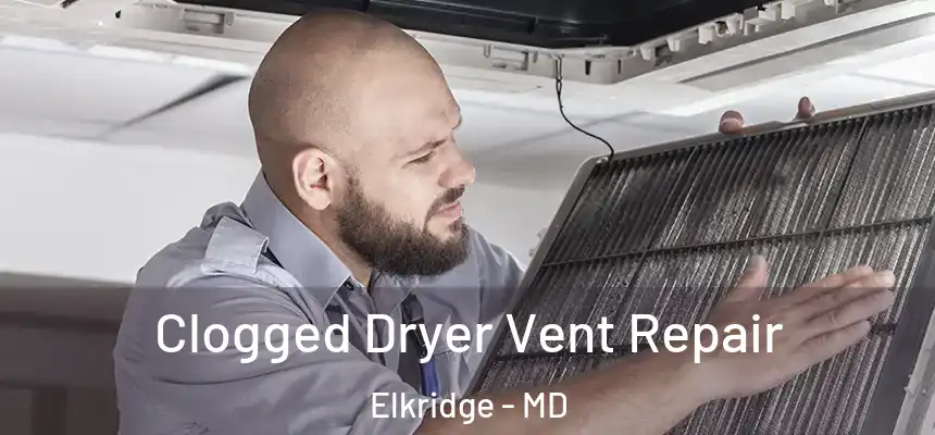  Clogged Dryer Vent Repair Elkridge - MD