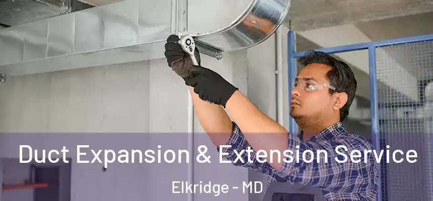  Duct Expansion & Extension Service Elkridge - MD