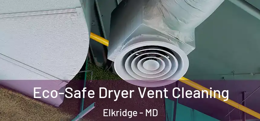  Eco-Safe Dryer Vent Cleaning Elkridge - MD