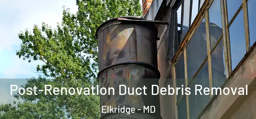  Post-Renovation Duct Debris Removal Elkridge - MD