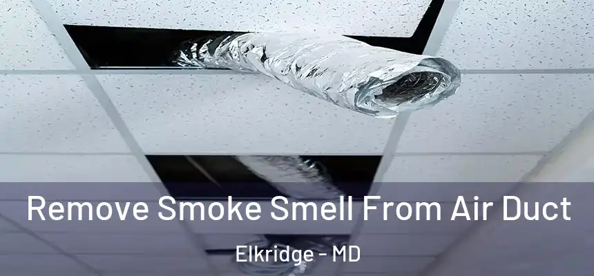  Remove Smoke Smell From Air Duct Elkridge - MD