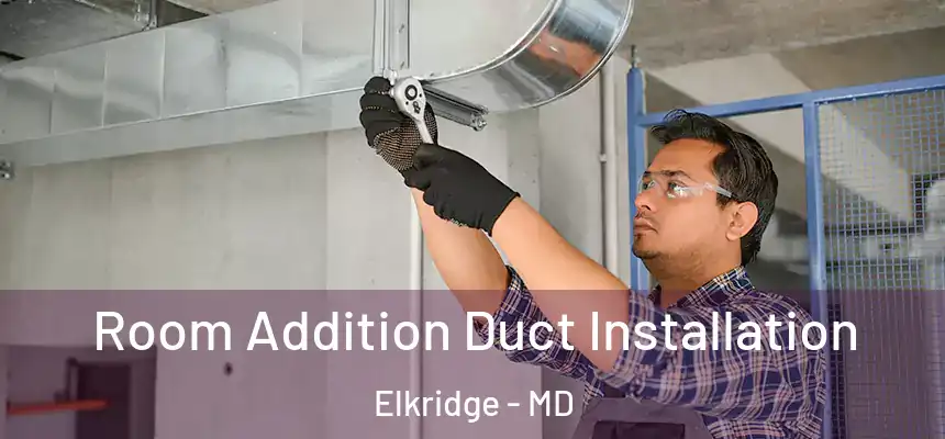  Room Addition Duct Installation Elkridge - MD