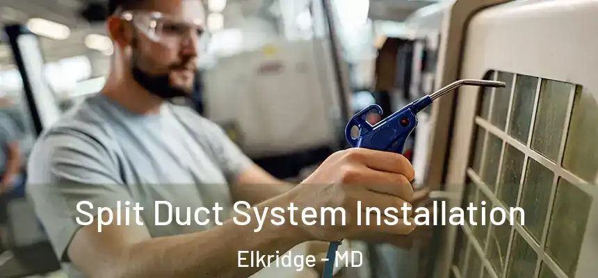 Split Duct System Installation Elkridge - MD