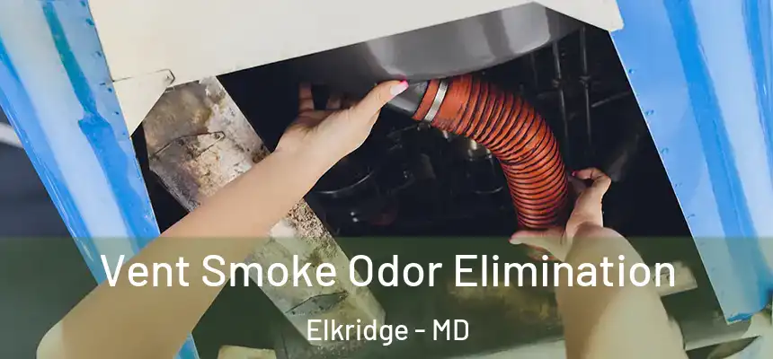  Vent Smoke Odor Elimination Elkridge - MD