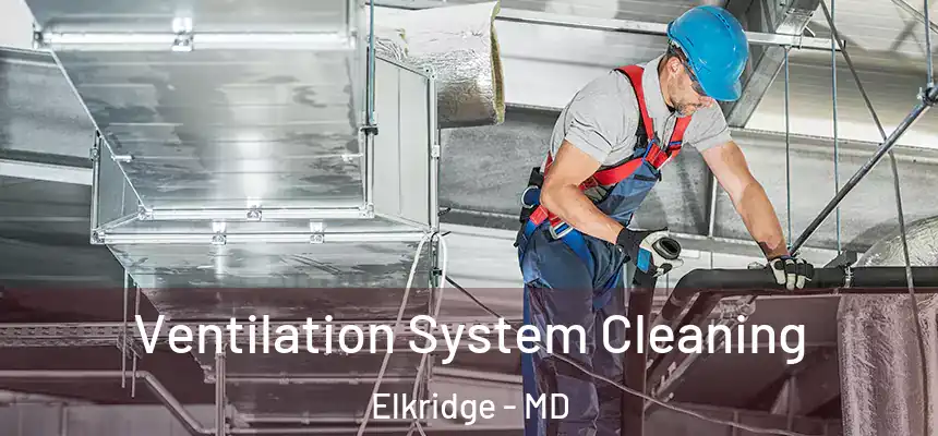  Ventilation System Cleaning Elkridge - MD